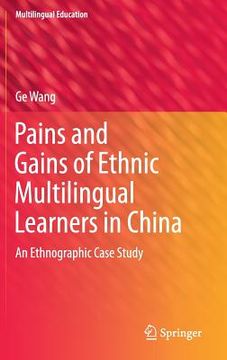 portada Pains and Gains of Ethnic Multilingual Learners in China: An Ethnographic Case Study (en Inglés)