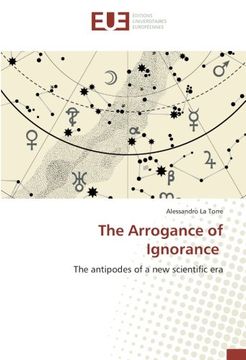 portada The Arrogance of Ignorance: The antipodes of a new scientific era