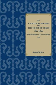 portada A Political History of the House of Lords, 1811-1846: From the Regency to Corn law Repeal (en Inglés)