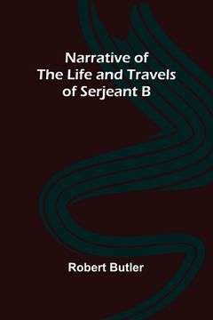 portada Narrative of the Life and Travels of Serjeant B-- (en Inglés)
