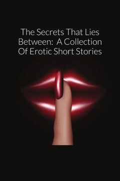 portada The Secrets That Lies Between: A Collection Of Erotic Short Stories (en Inglés)