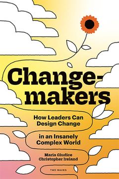 portada Changemakers: How Leaders can Design Change in an Insanely Complex World (in English)