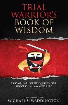 portada Trial Warrior's Book of Wisdom: A Compilation of Quotes for Success in Law and Life (en Inglés)