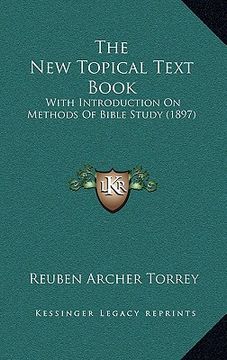 portada the new topical text book: with introduction on methods of bible study (1897) (en Inglés)