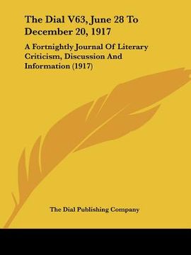 portada the dial v63, june 28 to december 20, 1917: a fortnightly journal of literary criticism, discussion and information (1917) (en Inglés)