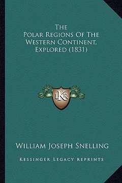 portada the polar regions of the western continent, explored (1831) (en Inglés)