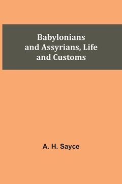 portada Babylonians and Assyrians, Life and Customs (in English)