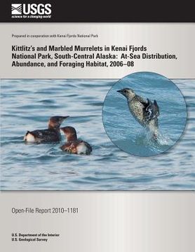 portada Kittlitz's and Marbled Murrelets in Kenai Fjords National Park, South-Central Alaska: At-Sea Distribution, Abundance, and Foraging Habitat, 2006?08 (en Inglés)