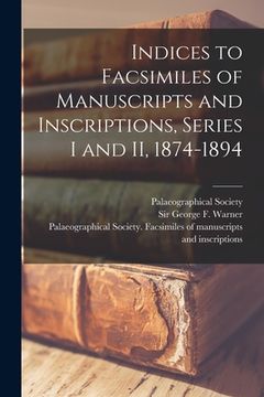 portada Indices to Facsimiles of Manuscripts and Inscriptions, Series I and II, 1874-1894 (in English)