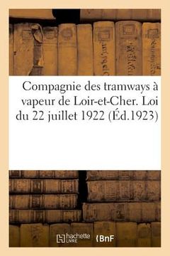 portada Compagnie Des Tramways À Vapeur de Loir-Et-Cher. Loi Du 22 Juillet 1922 (en Francés)