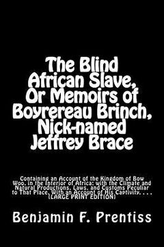 portada The Blind African Slave, Or Memoirs of Boyrereau Brinch, Nick-named Jeffrey Brace: Containing an Account of the Kingdom of Bow Woo, in the Interior of
