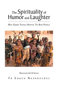 portada The Spirituality of Humor and Laughter: Why Good Things Happen to bad People (en Inglés)