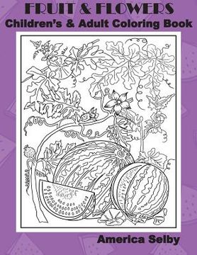 portada Fruit and Flowers Children's and Adult Coloring Book: Fruit and Flowers Children's and Adult Coloring Book (en Inglés)
