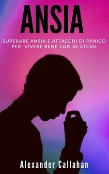 portada Ansia: Superare ansia e attacchi di panico per vivere bene con se stessi (en Italiano)