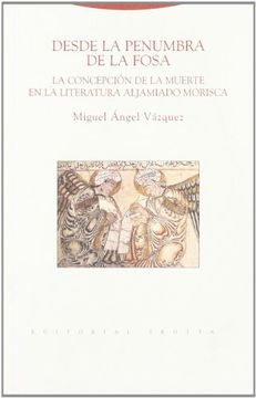 portada Desde la Penumbra de la Fosa: La Concepción de la Muerte en la Literatura Aljamiado Morisca (Al-Andalus. Textos y Estudios) (in Spanish)