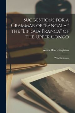 portada Suggestions for a Grammar of "Bangala," the "lingua Franca" of the Upper Congo: With Dictionary (en Inglés)