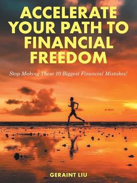 portada Accelerate Your Path to Financial Freedom: Stop Making These 10 Biggest Financial Mistakes! (en Inglés)