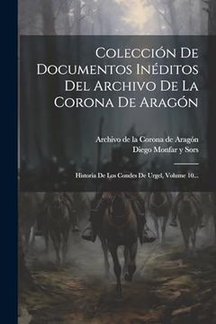 portada Colección de Documentos Inéditos del Archivo de la Corona de Aragón: Historia de los Condes de Urgel, Volume 10.