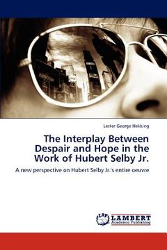 portada the interplay between despair and hope in the work of hubert selby jr. (en Inglés)