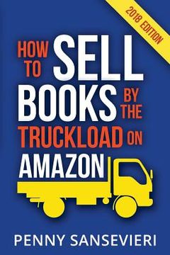 portada How to Sell Books by the Truckload on Amazon!: Master Amazon & Sell More Books! (en Inglés)