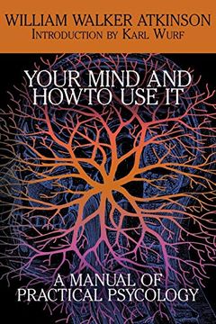 portada Your Mind and how to use it: A Manual of Practical Psychology (en Inglés)