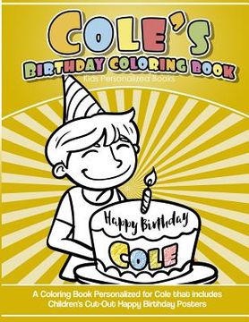 portada Cole's Birthday Coloring Book Kids Personalized Books: A Coloring Book Personalized for Cole that includes Children's Cut Out Happy Birthday Posters