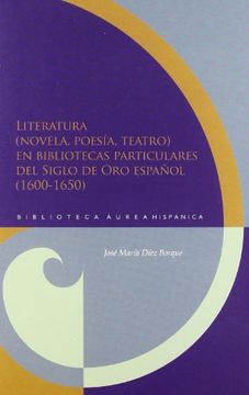 portada Literatura (Novela, Poesia, Teatro) en Bibliotecas Particulares d l Siglo de oro Español ( 1600 - 1650) (in Spanish)