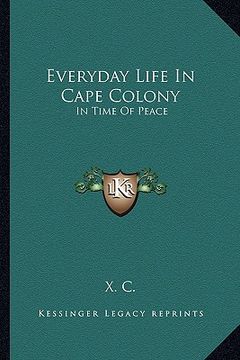portada everyday life in cape colony: in time of peace (en Inglés)