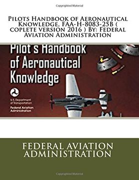 portada Pilots Handbook of Aeronautical Knowledge, Faa-H-8083-25B ( Coplete Version 2016 ) by: Federal Aviation Administration (en Inglés)