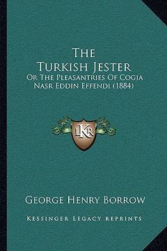 portada the turkish jester: or the pleasantries of cogia nasr eddin effendi (1884) (in English)