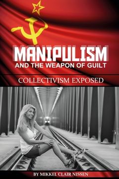 portada Manipulism and the Weapon of Guilt: Collectivism Exposed (en Inglés)
