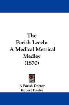 portada the parish leech: a medical metrical medley (1870) (en Inglés)