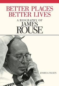 portada Better Places, Better Lives: A Biography of James Rouse (in English)
