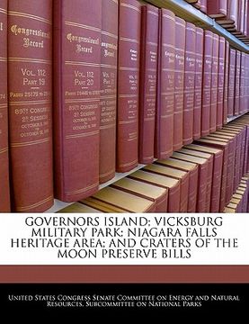 portada governors island; vicksburg military park; niagara falls heritage area; and craters of the moon preserve bills