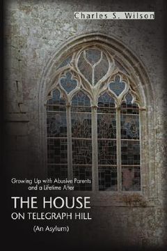 portada the house on telegraph hill: growing up with abusive parents and a lifetime after