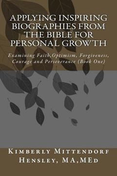 portada Applying Inspiring Biographies from the Bible for Personal Growth: Examining Faith, Optimism, Forgiveness, Courage and Perseverance (in English)