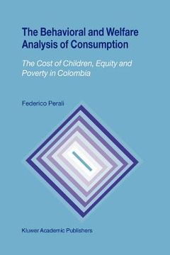 portada the behavioral and welfare analysis of consumption: the cost of children, equity and poverty in colombia (in English)
