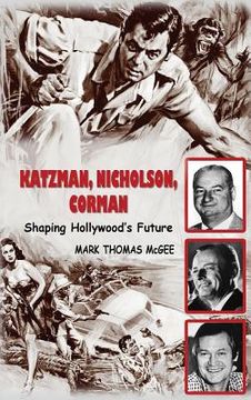 portada Katzman, Nicholson and Corman - Shaping Hollywood's Future (hardback)