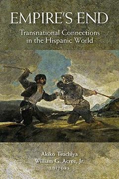 portada Empire'S End: Transnational Connections in the Hispanic World (en Inglés)