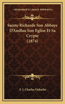 portada Sainte Richarde Son Abbaye D'Andlau Son Eglise Et Sa Crypte (1874) (in French)