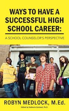 portada Ways to Have a Successful High School Career: A School Counselor's Perspective