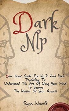 portada Dark Nlp: Your Great Guide for nlp and Dark Psychology to Understand the art of Using Your Mind to Become the Master of Your Success (en Inglés)