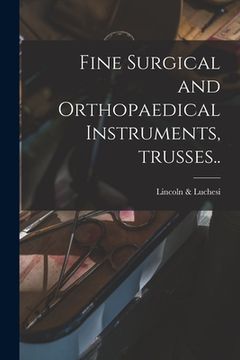 portada Fine Surgical and Orthopaedical Instruments, Trusses.. (en Inglés)