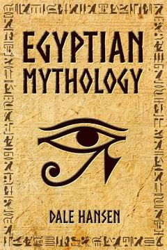 portada Egyptian Mythology: Tales of Egyptian Gods, Goddesses, Pharaohs, & the Legacy of Ancient Egypt. (en Inglés)