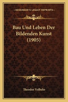 portada Bau Und Leben Der Bildenden Kunst (1905) (en Alemán)