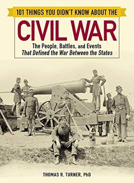 portada 101 Things you Didn't Know About the Civil War: The People, Battles, and Events That Defined the war Between the States (en Inglés)