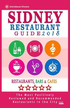 portada Sidney Restaurant Guide 2018: Best Rated Restaurants in Sydney - 500 restaurants, bars and cafés recommended for visitors, 2018 (in English)