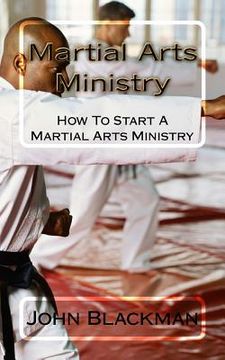 portada Martial Arts Ministry: How To Start A Martial Arts Ministry (en Inglés)