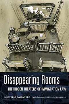 portada Disappearing Rooms: The Hidden Theaters of Immigration law (Dissident Acts) (en Inglés)