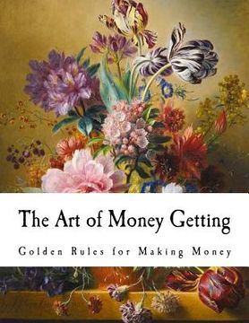 portada The Art of Money Getting: Golden Rules for Making Money (en Inglés)